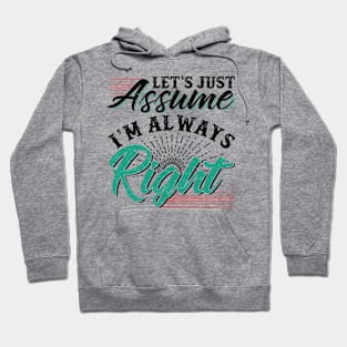 Let’s Just Assume I’m Always Right Hoodie